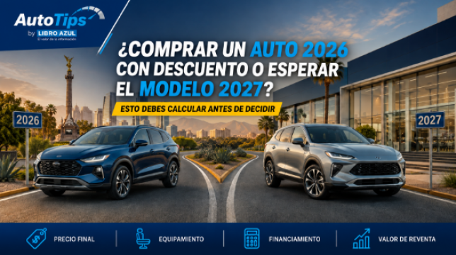 ¿Comprar un auto 2026 con descuento o esperar el modelo 2027? Esto debes calcular